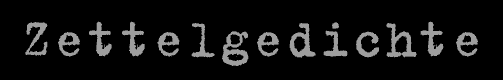 Zettelgedichte